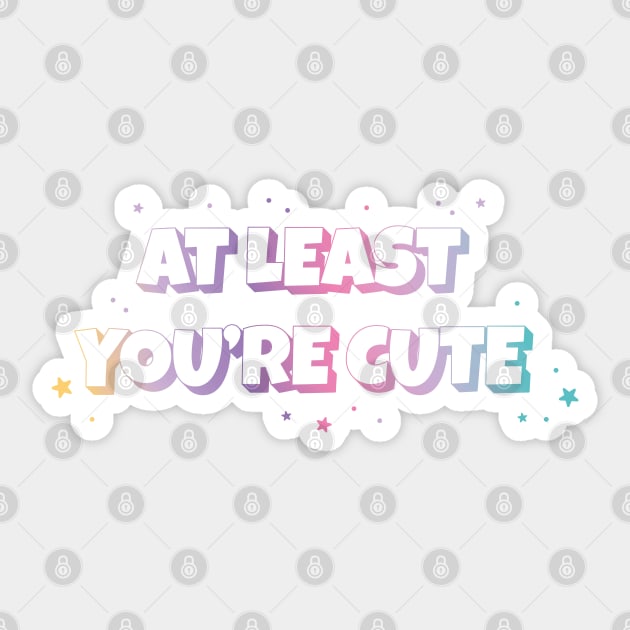 At least you're cute text | Morcaworks Sticker by Oricca